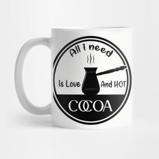 All i need is love and hot cocoa Mug